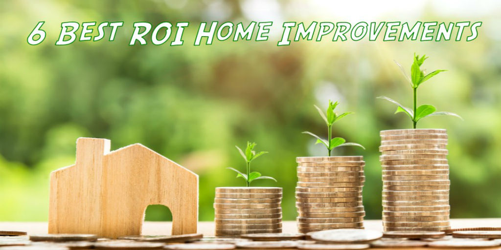 6 Best ROI Home Improvements and make them Even Better!